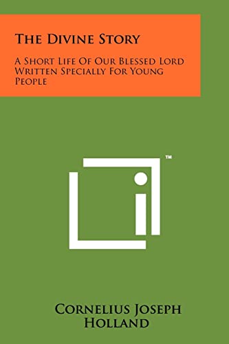The Divine Story: A Short Life of Our Blessed Lord Written Specially for Young People