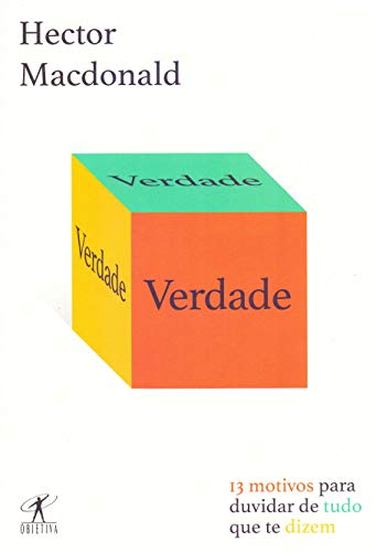 Verdade: 13 motivos para duvidar de tudo que te dizem