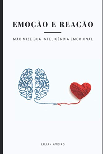 Emoção e Reação: Maximize Sua Inteligência Emocional (Portuguese Edition)