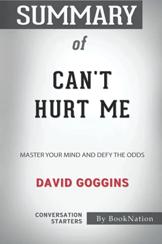 Summary of Can't Hurt Me: Master Your Mind and Defy the Odds by David Goggins: Conversation Starters