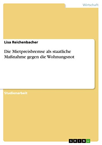 Die Mietpreisbremse als staatliche Maßnahme gegen die Wohnungsnot (German Edition)