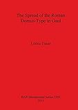 The Spread of the Roman Domus-Type in Gaul (BAR International Series)
