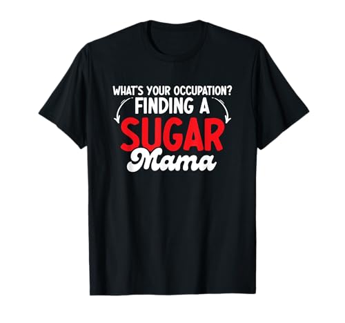 Finding Sugar Mama - Funny Sugar Mommy Rich Mother Gag T-Shirt