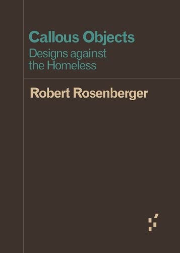 Callous Objects: Designs against the Homeless (Forerunners: Ideas First)