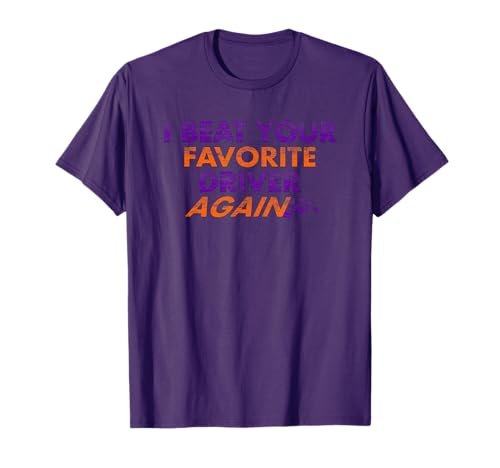 I Beat Your Favorite Driver Again - Grunge Style T-Shirt