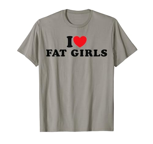 Funny I Love Fat Girls Cute I Heart Fat Girls Ex-Novia Camiseta