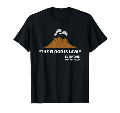The floor is lava pompeii funny history t-shirt