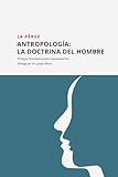 Antropología: La doctrina del Hombre (Teología Sistemática para Latinoamérica - Serie de Libros Manuales)