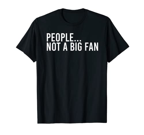 GENTE... NO UN GRAN FAN Divertido Introvertido Tímido Idea de Regalo Camiseta