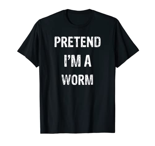 Let's Pretend I'm A Worm - Disfraz divertido de fiesta de Halloween Camiseta