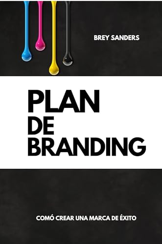PLAN DE BRANDING, cómo crear una marca de éxito, guia paso a paso, marketing, empresa, emprendedores, negocios. (Spanish Edition)