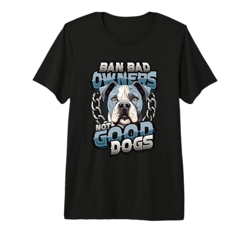 Image of Ban Bad Owners Not Good Dogs American Bulldog Premium T-Shirt