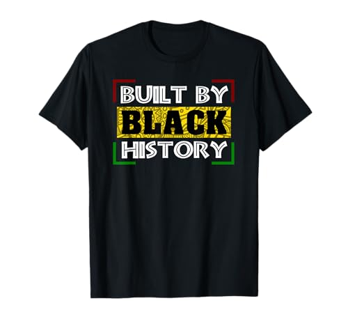 Built By Black History Tshirt Black History Month Shirt T-Shirt
