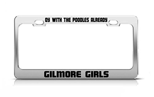 OY with The Poodles Already Gilmore Girls Funny Metal Tag License Plate Frame -  General Tag, 3692887031