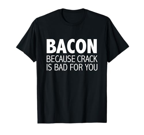 Bacon Crack is Bad Funny Tshirt Ketogenic Diet Low Carb