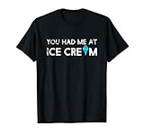 Photo Gallery divertente novità cibo t shirt., you had me at ice cream maglietta Photo Gallery divertente novità cibo t shirt., you had me at ice cream maglietta