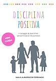  DISCIPLINA POSITIVA: Come crescere bambini felici con la disciplina positiva e smettere di urlare.