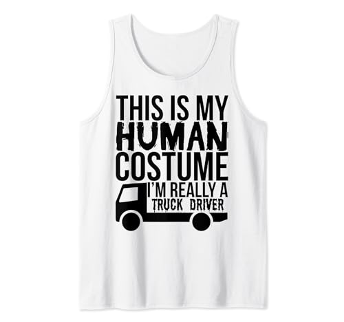 This Is My Human Costume I'm Really A Truck Driver - Divertido Camiseta sin Mangas