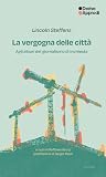 La vergogna delle città. Agli albori del giornalismo di inchiest