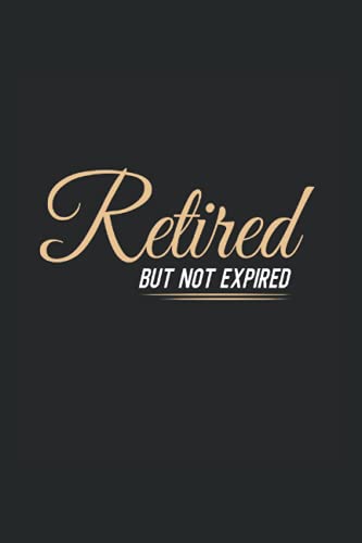 Retired but not expired: 退職者のためのノート 送別の贈り物 年金 おじいちゃん
