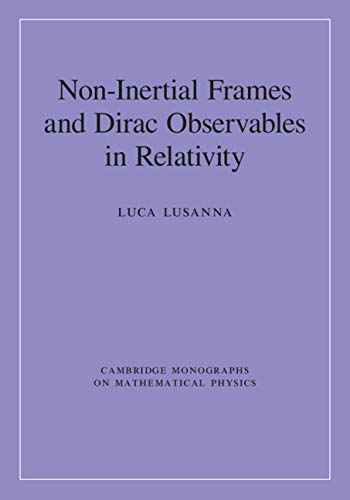 Non-Inertial Frames and Dirac Observables in Relativity (Cambridge Monographs on Mathematical Physics)