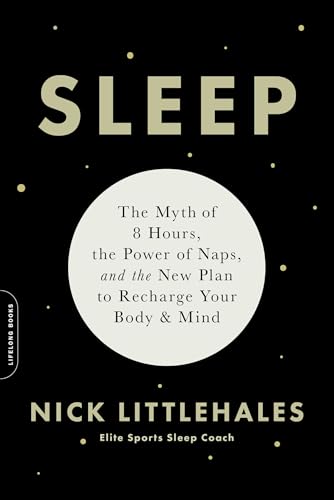 Sleep: The Myth of 8 Hours, the Power of Naps, and the New Plan to Recharge Your Body and Mind (English Edition)