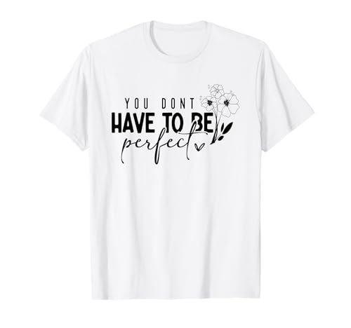 Inspirational Motivational Floral Perfect Empowerment T-Shirt