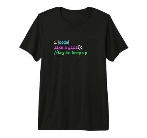 I Code Like A Girl Try to Keep Up Coder Programmer Software Premium T-Shirt