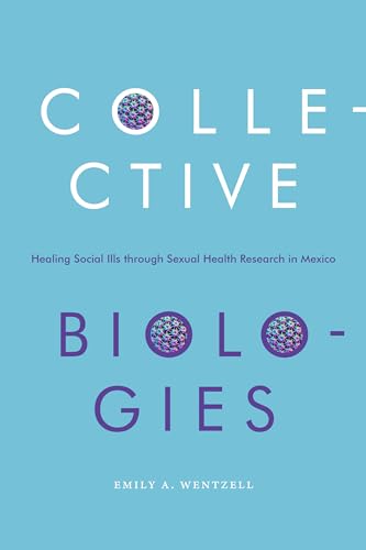 Collective Biologies: Healing Social Ills through Sexual Health Research in Mexico