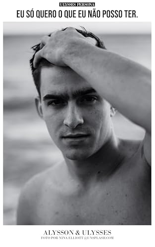 Eu só quero o que eu não posso ter. (Alysson & Ulysses) (Portuguese Edition)