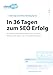 Produktbild In 36 Tagen zum SEO Erfolg: Die Praktische Checkliste mit Tipps & Tricks, wie sie Ihre Webseite an die Spitze in den Suchergebnissen bringen.