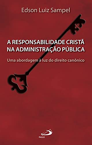 A responsabilidade cristã na administração pública: uma abordagem à luz do direito canônico