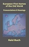 European First Names of the Old World: Pronunciations & Meanings