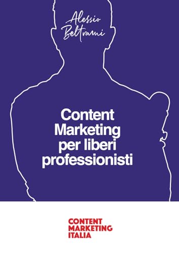 Content Marketing per liberi professionisti: Come passare dalla schiavitù professionale alla libertà grazie ai contenut
