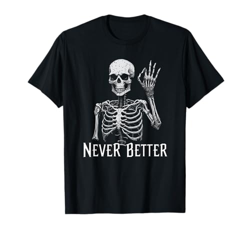 Never Better Cool Esqueleto gótico estético divertido estilo gótico Camiseta