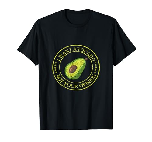 Camisa de aguacate: quiero aguacate, no tu opinión-- Camiseta