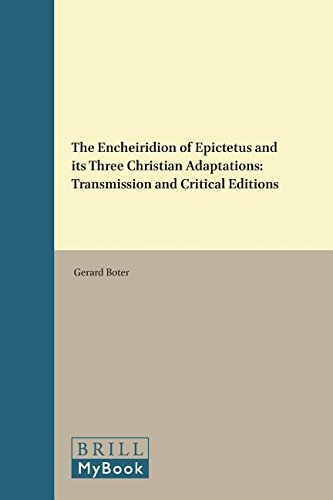 The Encheiridion of Epictetus and Its Three Christian Adaptations: Transmission and Critical Editions (Philosophia Antiqua)
