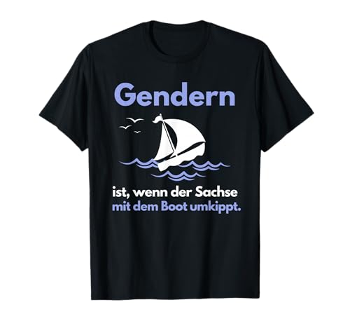 Gendern ist wenn der Sachse mit dem Boot umkippt anti gender T-Shirt