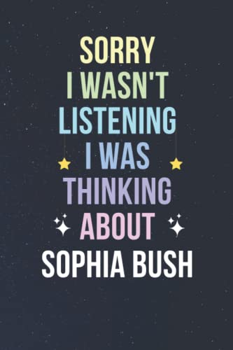 Sorry I Wasn't Listening I Was Thinking About Sophia Bush: Blank Lined Notebook/ Journal/ Diary/ Notepad/ Composition Book gift for Sophia Bush fans - 6x9 inches - 110pages