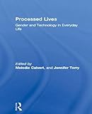  Calvert, M: Processed Lives: Gender and Technology in Everyday Life