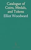  Catalogue of Coins, Medals, and Tokens: Includes U.S. Currency and Coin Auction Catalogues, Auction Dates: March 9-12, 1880