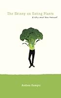 The Skinny on Eating Plants: A Why and How Manual (The Skinny Health Series) (Volume 1) 0692204342 Book Cover