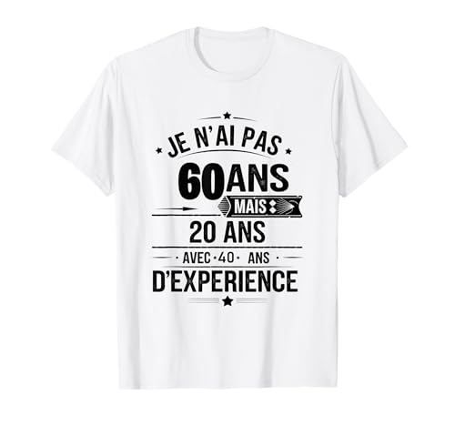 Je N’ai Pas 60 Ans Mais 20 Ans Avec 40 Ans D'expérience T-Shirt