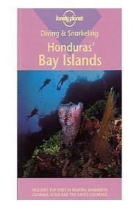 Lonely Planet Honduras' Bay Islands: Diving & Snorkeling (Lonely Planet Diving & Snorkeling Great Barrier Reef)