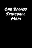  One Badass Spikeball Mom: A soft cover blank lined journal to jot down ideas, memories, goals, and anything else that comes to mind.