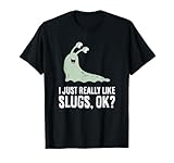 I Just Really Like Slugs Ok? Funny Slug T-Shirt