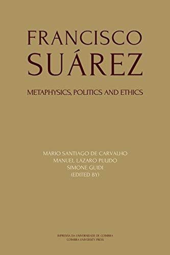 Francisco Suárez: Metaphysics, Politics And Ethics (Ideia Book 11) (English Edition)