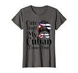 Cute Until My Cuban Comes Out Cuba Flag Girl Funny T-Shirt