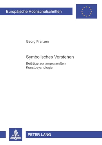 Symbolisches Verstehen: Beiträge zur angewandten Kunstpsychologie (Europäische Hochschulschriften / European University Studies / Publications Universitaires Européennes) (German Edition)
