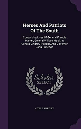Heroes And Patriots Of The South: Comprising Li... 1342475933 Book Cover